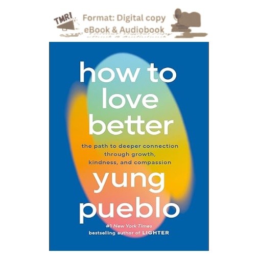 How to Love Better: The Path to Deeper Connection Through, Yung Pueblo 2026