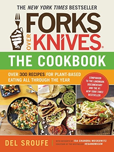 Forks Over KnivesThe Cookbook: Over 300 Simple and Delicious Plant-Based Rec…