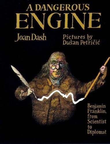 A Dangerous Engine: Benjamin Franklin, from Scientist to Diplomat by Dash, Joan,