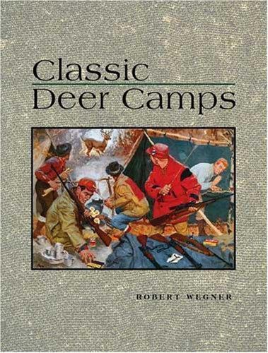 Classic Deer Camps by Robert Wegner
