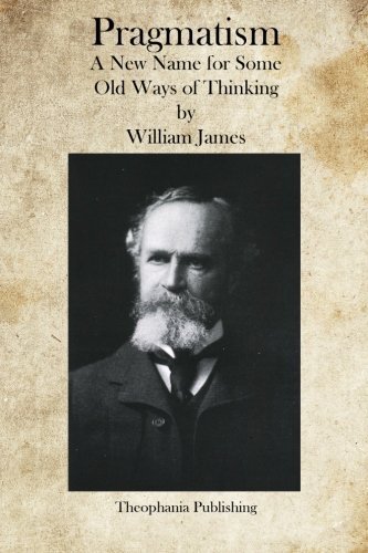 Pragmatism: A New Name for Some Old Ways of Thinking, James 9781469934433 New-,