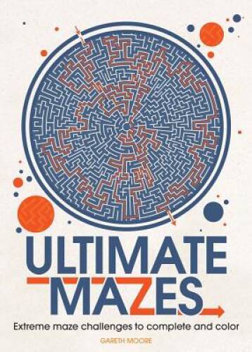 Ultimate Mazes: Extreme Maze Challenges to Complete and Color – Paperback – GOOD