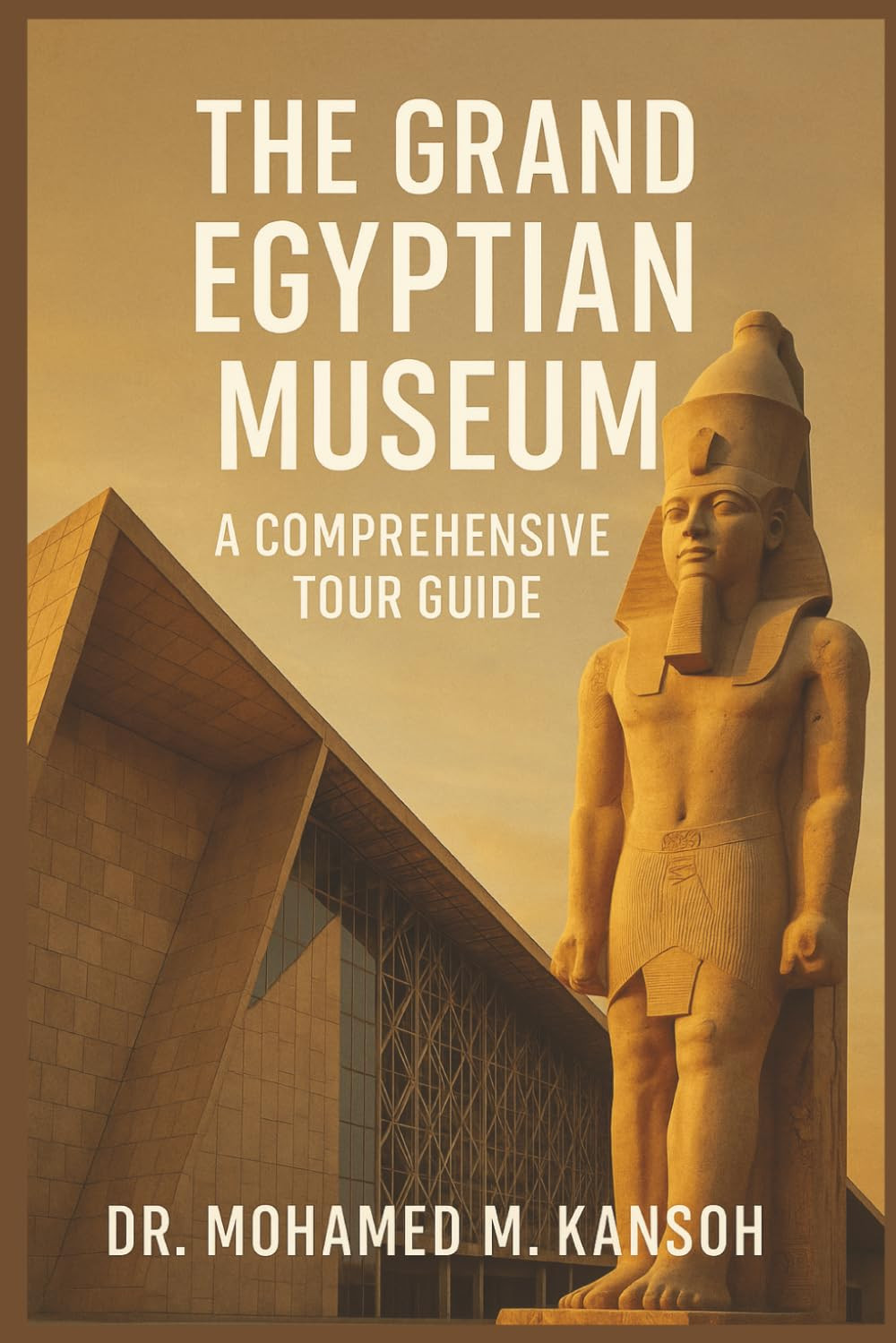 The Grand Egyptian Museum: a Comprehensive Tour Guide