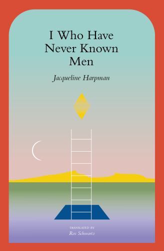 I Who Have Never Known Men, Harpman, Jacqueline, Very Good Book