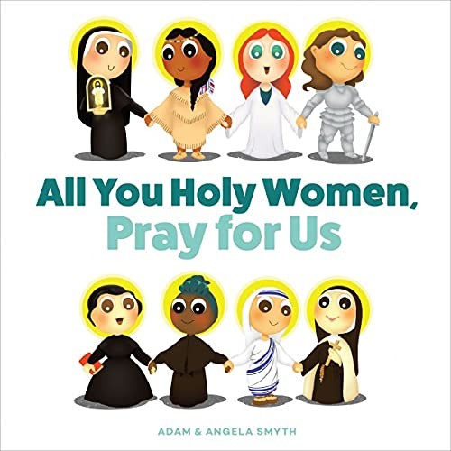 ALL YOU HOLY WOMEN, PRAY FOR US By Angela Smyth **BRAND NEW**