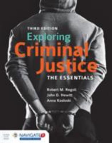Exploring Criminal Justice : The Essentials by Robert M. Regoli, John D. Hewitt