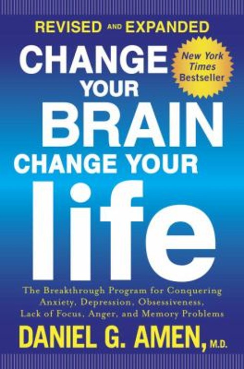 Change Your Brain, Change Your Life Revised and Expanded : The Br