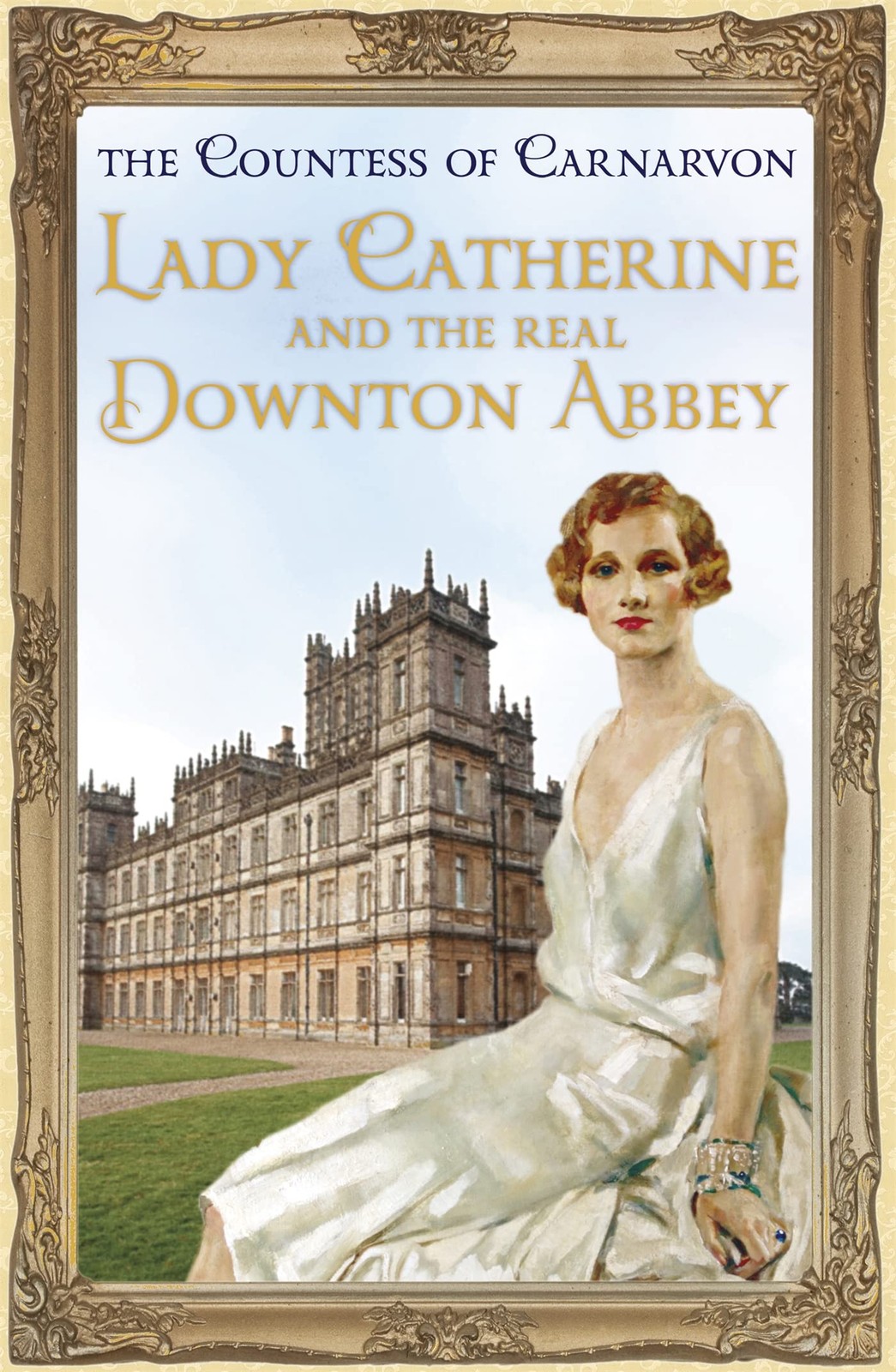 Lady Catherine and the Real Downton Abbey – hardcover Fiona Carnarvon
