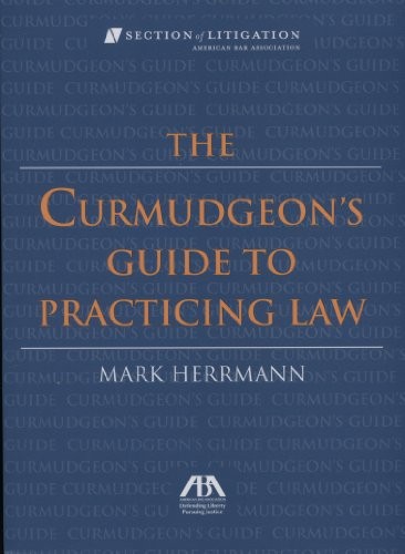 THE CURMUDGEON’S GUIDE TO PRACTICING LAW By Mark Herrmann **Mint Condition**