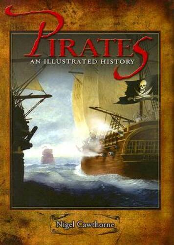 Pirates: An Illustrated History – Hardcover By Cawthorne, Nigel – VERY GOOD