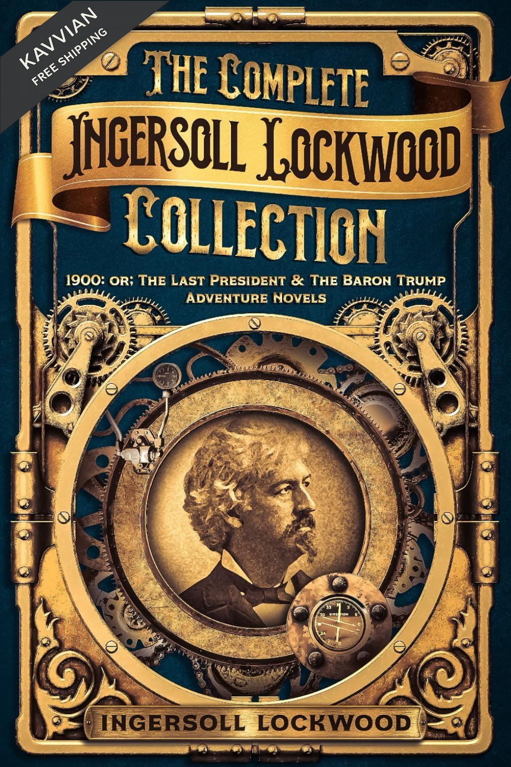 The Complete Ingersoll Lockwood Collection: 1900: or; Last President &…