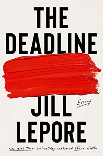 The Deadline: Essays, Lepore, Jill