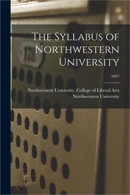 The Syllabus of Northwestern University; 1897 (Paperback or Softback)