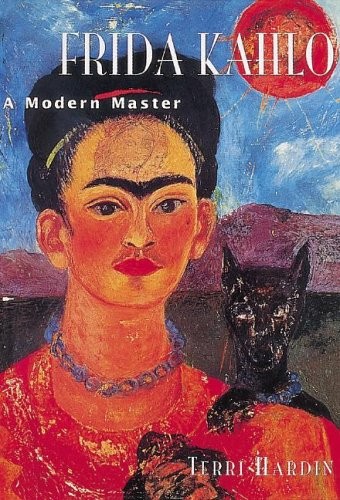 Frida Kahlo: A Modern Master – Terri Hardin, New Line Books, Hardcover