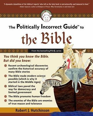 The Politically Incorrect Guide to the Bible by Hutchinson, Robert J.