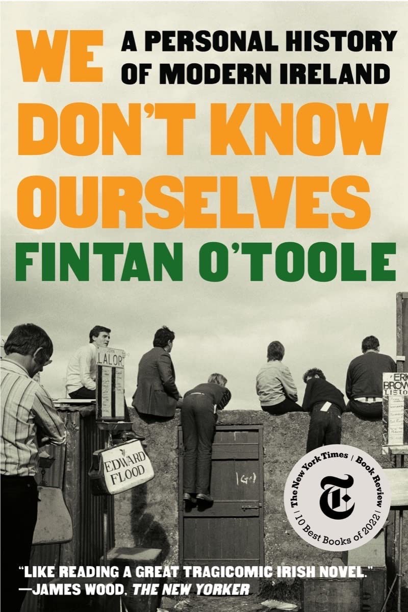 We Don’t Know Ourselves: A Personal History of Modern Ireland, O’Toole, Fintan,