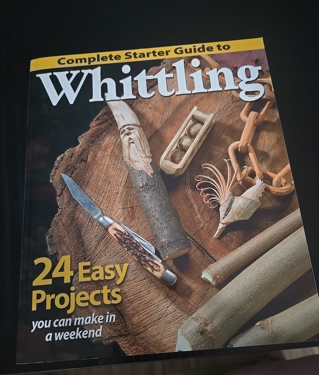 Complete Starter Guide to Whittling : 24 Easy Projects You Can Make in a Weekend