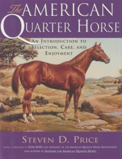 The American Quarter Horse : An Introduction to Selection, Care,