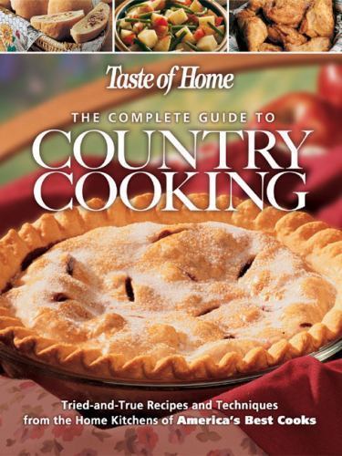 The Complete Guide to Country Cooking: A Year Full of Recipes for Every Occasion