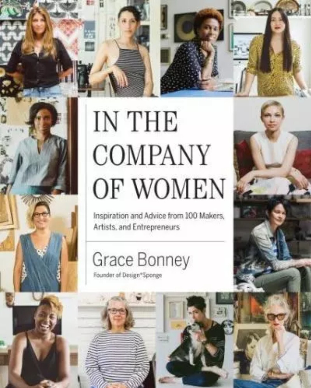 In the Company of Women : Inspiration and Advice from over 100 Makers, Artists,