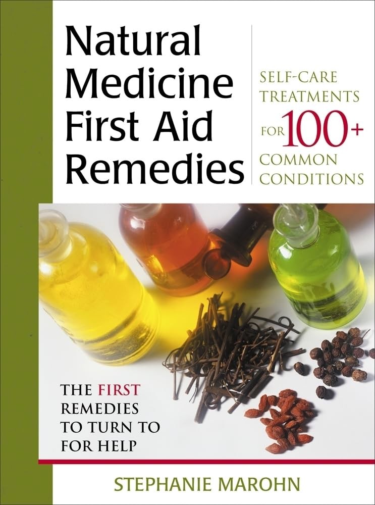 The Natural Medicine First Aid Remedies: Self-Care Treatments for 100+ Commo…