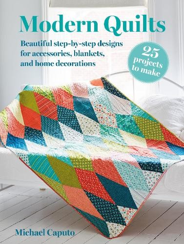 Michael Caputo Modern Quilts: 25 projects to make (Paperback)