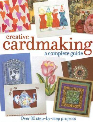 Creative Cardmaking: A Complete Guide – Hardcover By Various – VERY GOOD