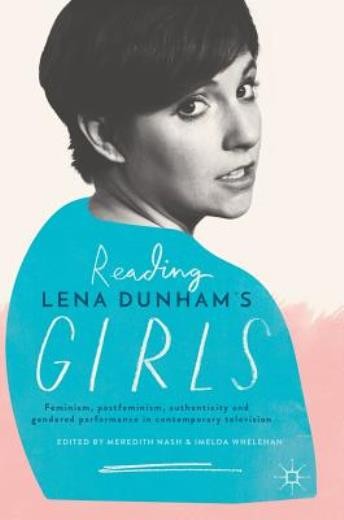 Reading Lena Dunham’s Girls: Feminism, Postfeminism, Authent…