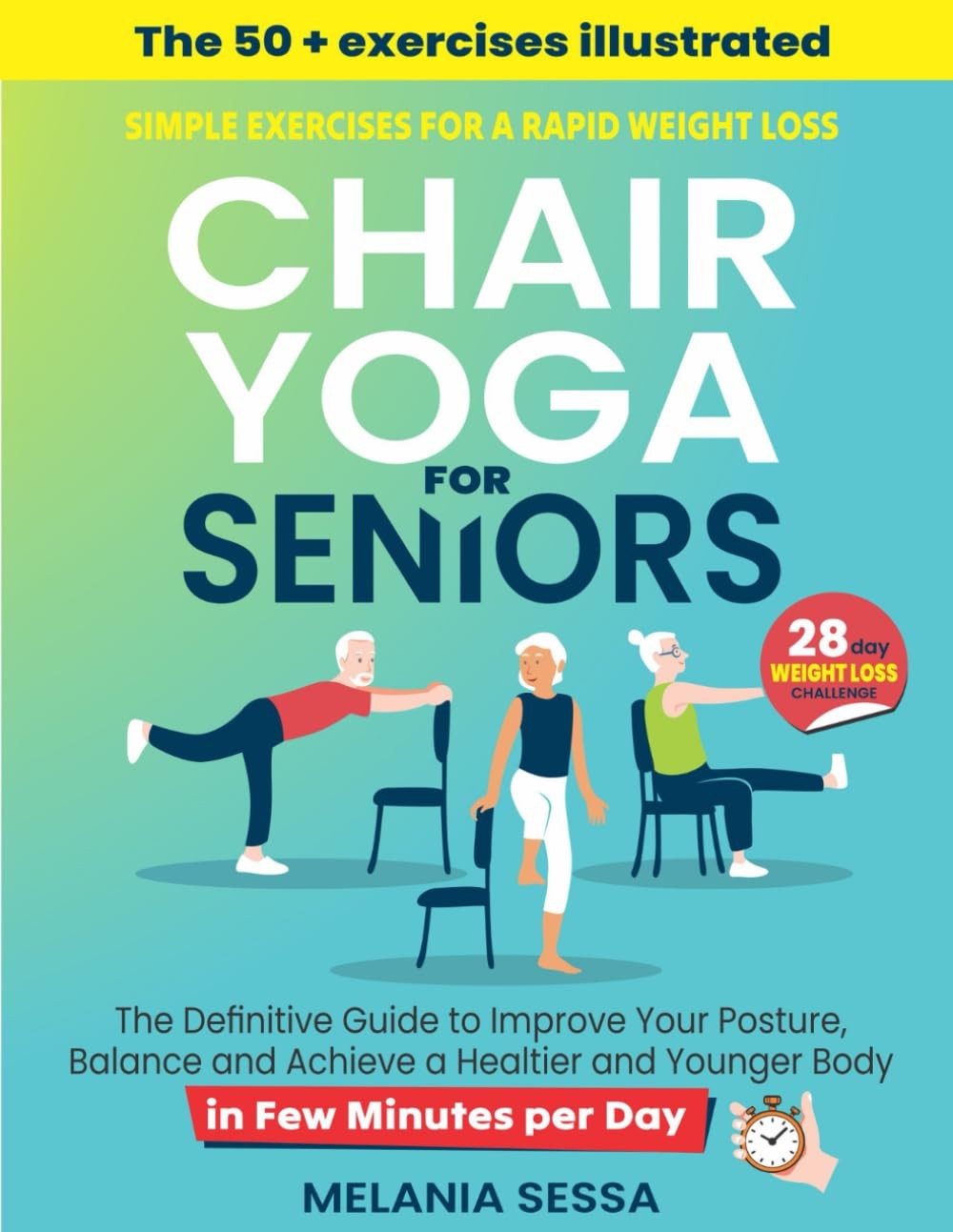 Chair Yoga for Seniors: Simple Exercises For a Rapid Weight Loss: The Defini…