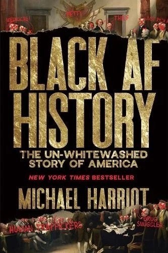 Black AF History : The un-Whitewashed Story of America by Michael Harriot (2023,