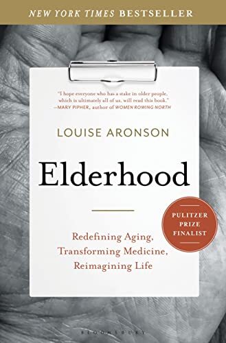 Elderhood: Redefining Aging Transforming Medicine Reimagining Life Aronson