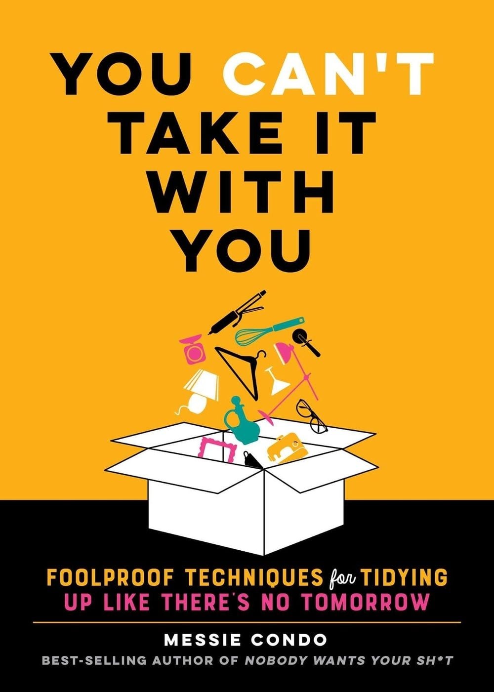 You Can’t Take It With You: Foolproof Techniques for Tidying Up Like There’s No