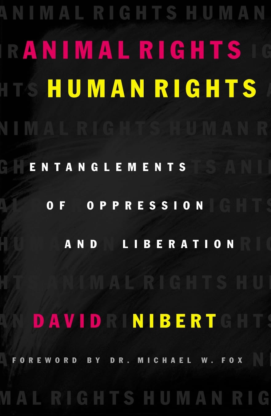 Animal Rights/Human Rights: Entanglements of Oppression and Liberation (Crit…