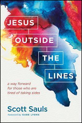 Jesus Outside the Lines: A Way Forward for Those Who Are Tired of Taking Sides b