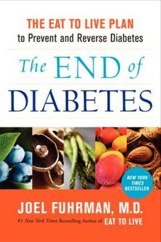 The End of Diabetes: The Eat to Live Plan to Prevent and Reve – VERY GOOD