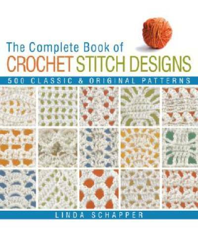 The Complete Book of Crochet Stitch Designs: 500 Classic Original P – GOOD