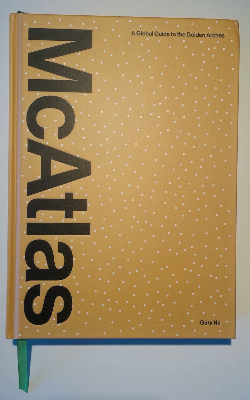 Mcatlas A Global Guide to the Golden Arches Gary He 2024 422pp McDonalds HB Book