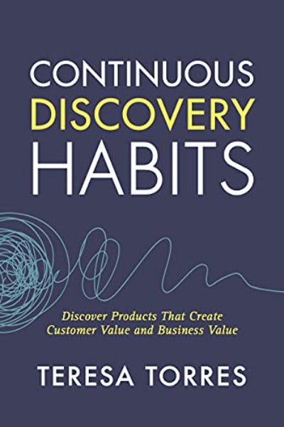 Continuous Discovery Habits By Teresa Torres (Paperback UK IMPORT)