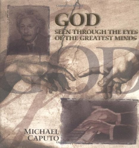 GOD SEEN THROUGH THE EYES OF THE GREATEST MINDS By Michael Caputo – Hardcover
