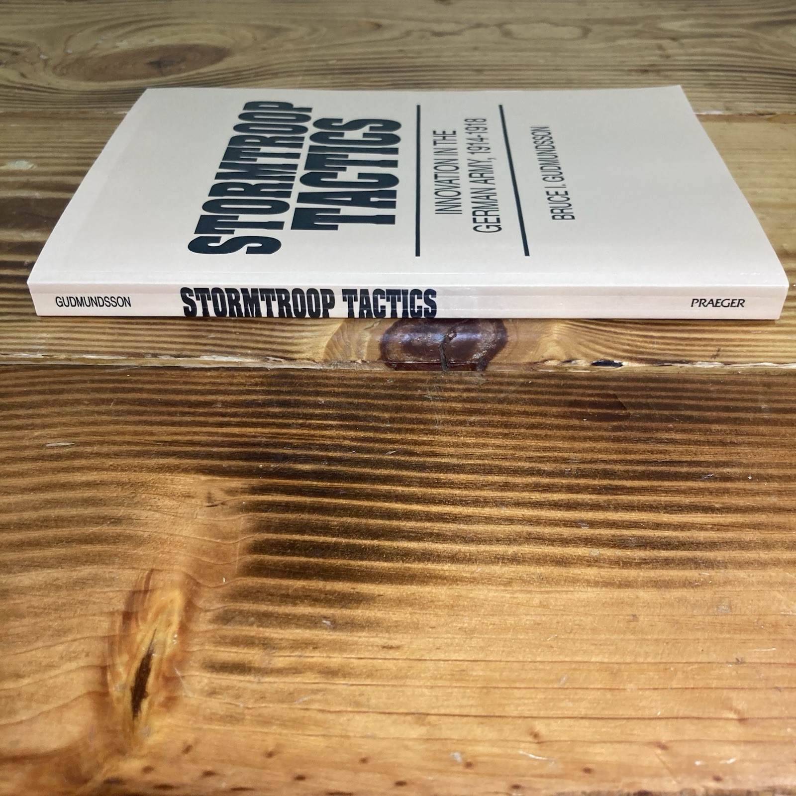 Stormtroop Tactics Innovation in the German Army 1914-1918 Bruce I. Gudmundsson