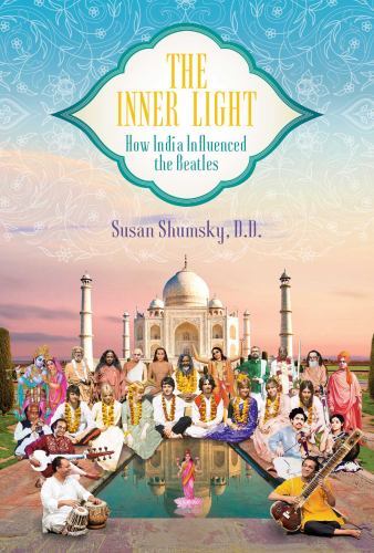 Inner Light : How India Influenced the Beatles, Hardcover by Shumsky, Susan, …