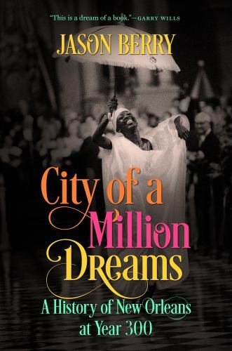 City of a Million Dreams: A History of New Orleans at Year 300, Berry, Jason, Ne