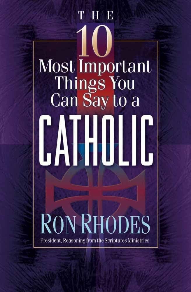 The 10 Most Important Things You Can Say to a Catholic – Rhodes, Ron – Good …