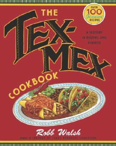 The Tex-Mex Cookbook: A History in Recipes and Photos – Paperback – GOOD