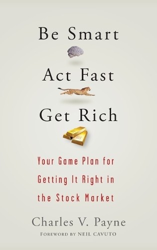 Charles V. Payne Be Smart, Act Fast, Get Rich (Hardback)