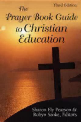 THE PRAYER BOOK GUIDE TO CHRISTIAN EDUCATION, THIRD By Sharon Ely Pearson NEW