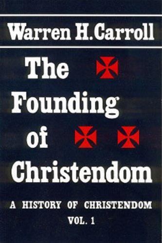 The Founding of Christendom: A History of Christendom (vol. 1) (Volume 1), Carro