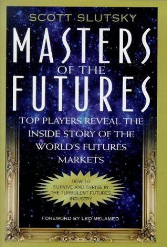 Masters of the Futures: Top Players Reveal the Inside Story of the Worlds’s Fut,