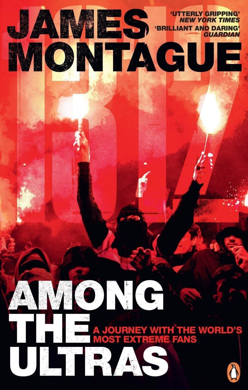 1312: Among the Ultras: A journey with the world’s most extreme fans by James Mo