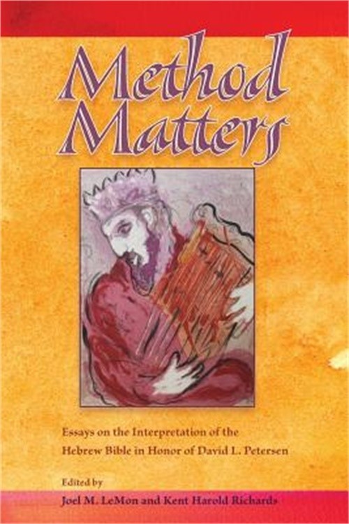 Method Matters: Essays on the Interpretation of the Hebrew Bible in Honor of Dav